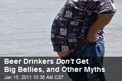 Beer Drinkers Don't Get Big Bellies, and Other Myths