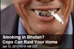 Smoking in Bhutan? Cops Can Raid Your Home