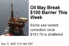 Oil May Break $100 Barrier This Week