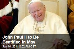 John Paul II to Be Beatified in May