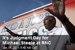 It's Judgment Day for Michael Steele at RNC