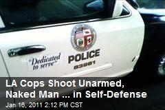 LA Cops Shoot Unarmed, Naked Man ... in Self-Defense