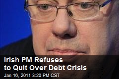 Irish PM Refuses to Quit Over Debt Crisis
