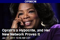 Oprah's a Hypocrite, and Her New Network Proves It