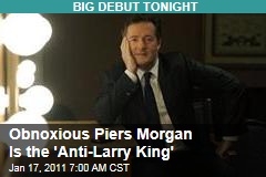 Obnoxious Piers Morgan Is the 'Anti-Larry King'