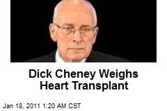 Dick Cheney Considering Heart Transplant