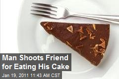 Man Shoots Friend for Eating His Cake