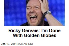 Ricky Gervais: I'm Done With Golden Globes