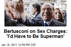 Berlusconi on Sex Charges: 'I'd Have to Be Superman'