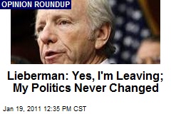Lieberman: Yes, I'm Leaving; My Politics Never Changed