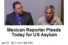 Mexican Reporter Pleads Today for US Asylum