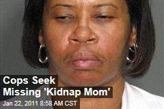 Cops Seek Missing 'Kidnap Mom'