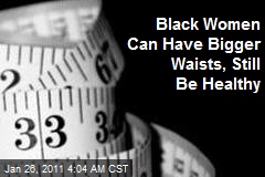 Healthy Waistlines Could Be Bigger for Black Women
