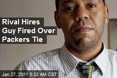 Rival Hires Guy Fired for Wearing Packers Tie