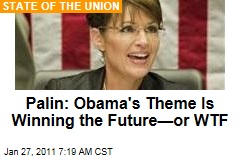 Palin: Obama's Theme Is Winning the Future&mdash;or WTF
