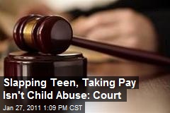 Slapping Teen, Taking Pay Isn't Child Abuse: Court