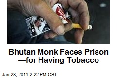 Bhutan Monk Faces Prison &mdash;for Smoking
