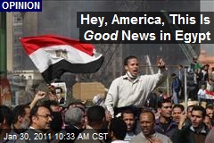 Hey, America, This Is Good News in Egypt