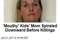 'Mouthy' Kids' Mom Spiraled Downward Before Killings