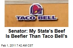 Senator: My State's Beef Is Beefier Than Taco Bell's