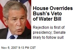 House Overrides Bush's Veto of Water Bill