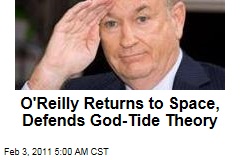 O'Reilly Lost in Space, Defends God Tide Theory