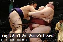 Say It Ain't So: Sumo's Fixed!