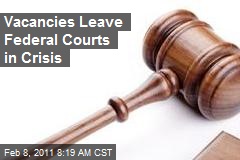 Vacancies Leave Federal Courts in Crisis