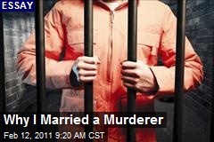 Why I Married a Murderer