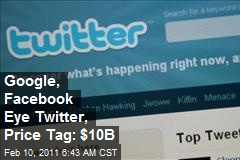 Facebook, Google Eye $10B Twitter Deal