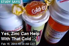 Yes, Zinc Can Help With That Cold