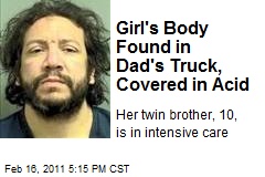 Girl's Body Found in Dad's Truck, Covered in Acid