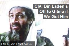CIA: Bin Laden's Off to Gitmo If We Get Him