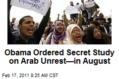 Obama Ordered Secret Study on Arab Unrest&mdash;in August