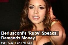 Silvio Berlusconi's 'Ruby' Speaks, Demands Money for Her Suffering