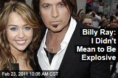 Billy Ray Cyrus: I Didn't Mean to Say Explosive Things About Miley