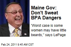 Maine Gov. Paul LePage: Don't Sweat BPA Dangers, 'Worst Case Is Some Women May Have Little Beards'