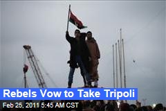 Libyan Rebels Vow to Take Tripoli