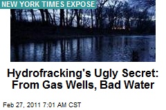 Hydrofracking's Ugly Secret: From Gas Wells, Bad Water