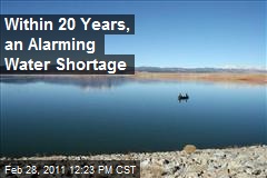 Within 20 Years, an Alarming Water Shortage