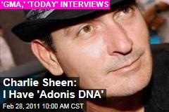 Charlie Sheen: I Have 'Tiger Blood' and 'Adonis DNA'