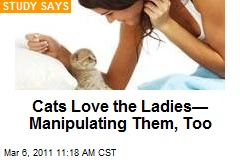Cats Love the Ladies&mdash; Manipulating Them, Too