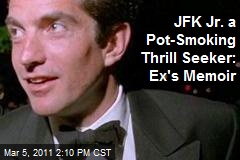JFK Jr. a Pot-Smoking Thrill Seeker: Ex's Memoir