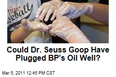 Oobleck: Could Dr. Seuss Goop Have Plugged BP's Oil Well?