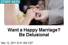 Want a Happy Marriage? Be Delusional
