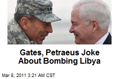 Gates, Petraeus Joke About Bombing Libya