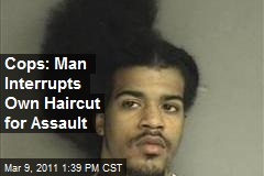Cops: Man Interrupts Own Haircut for Assault