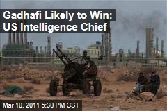 James Clapper, Director of Intelligence, Thinks Moammar Gadhafi Will Defeat Rebels