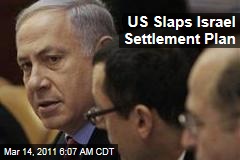 US Slaps Israel's Plan for New West Bank Settlements