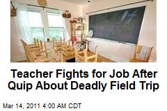 Teacher Fights for Job After Quip About Deadly Field Trip